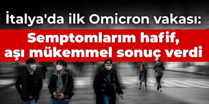 İtalya'da ilk Omicron vakası: Semptomlarım hafif, aşı mükemmel sonuç verdi