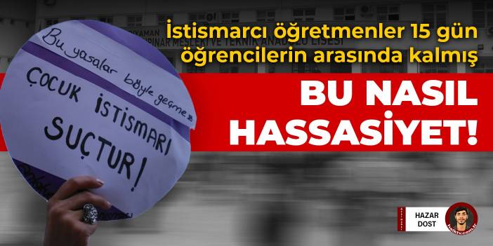 Adıyaman'da öğrenciyi istismar eden öğretmenler 15 gün öğrencilerin arasında kalmış