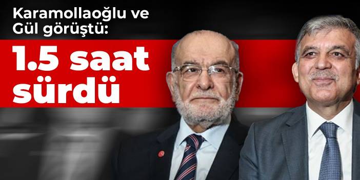 Karamollaoğlu ve Gül görüştü: 1.5 saat sürdü