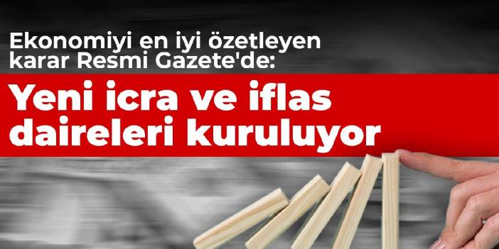 Ekonomiyi en iyi özetleyen karar Resmi Gazete'de:  Yeni icra ve iflas daireleri kuruluyor