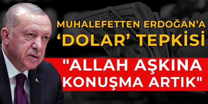 Muhalefetten Erdoğan’a ‘dolar’ tepkisi