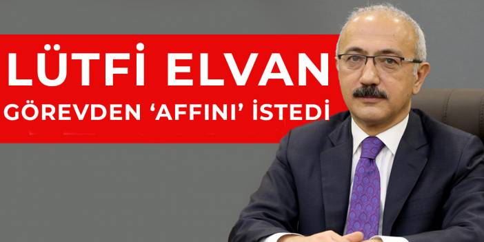 Hazine ve Maliye Bakanı Lütfi Elvan istifa etti