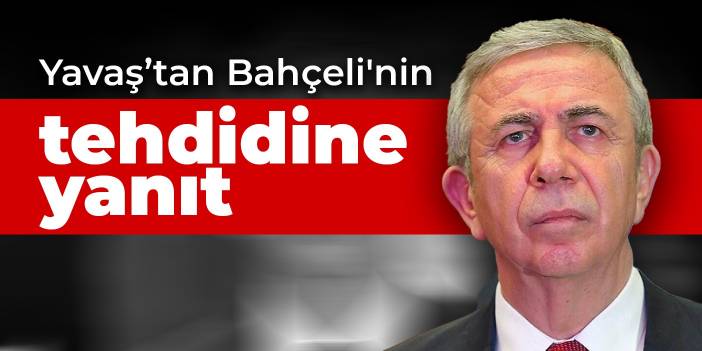 Yavaş’tan Bahçeli'nin tehdidine yanıt