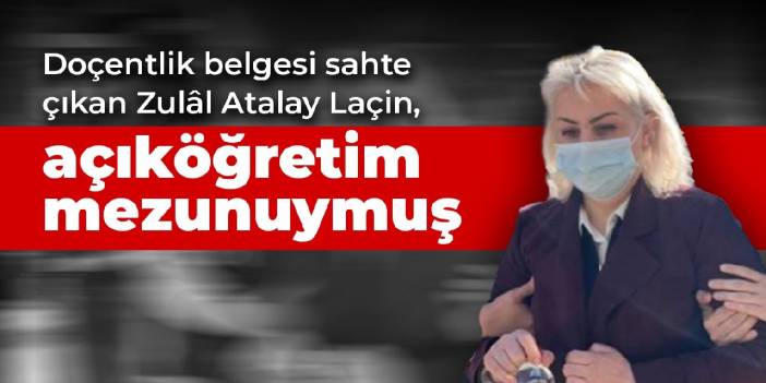 Doçentlik belgesi sahte çıkan Zulâl Atalay Laçin, açıköğretim mezunuymuş