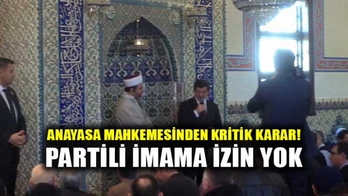 Anayasa Mahkemesinden karar: İmamlar siyasi faaliyette bulunamaz!