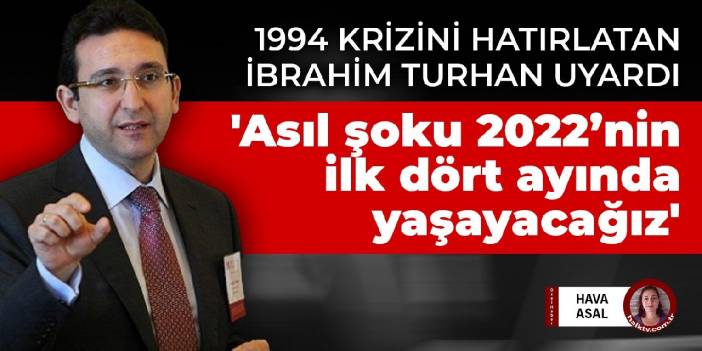 1994 krizini hatırlatan İbrahim Turhan uyardı: 'Asıl şoku önümüzdeki yılın ilk dört ayında yaşayacağız'