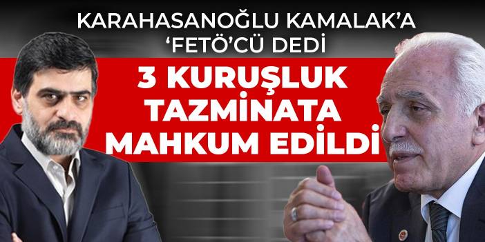 Karahasanoğlu Kamalak'a 'FETÖ'cü dedi: 3 kuruşluk tazminata mahkum edildi