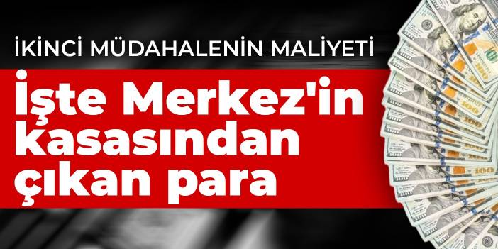 Piyasalara ikinci müdahalenin maliyeti ne kadar?  İşte Merkez Bankası'nın kasasından çıkan miktar