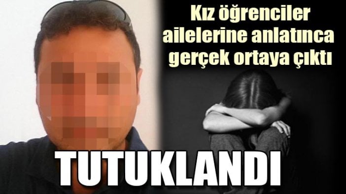 Çalıştığı ortaokulda 6 kız öğrenciyi taciz ettiği iddiasıyla tutuklandı