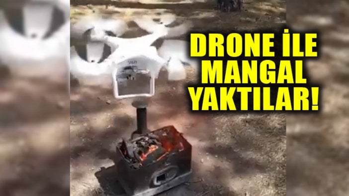 Drone ile mangal yaktılar; bakın mangal kısa sürede nasıl alevlendi!