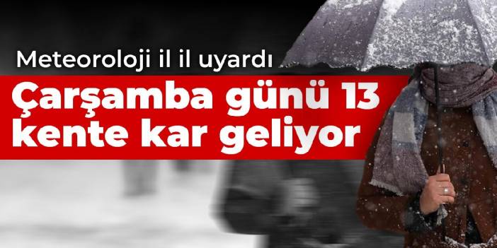 Meteoroloji il il uyardı Çarşamba günü 13 kente kar geliyor