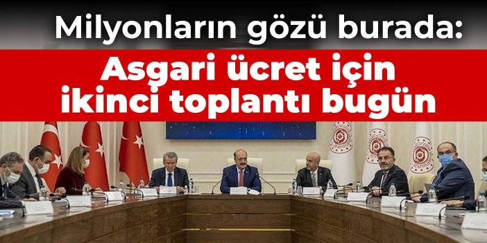 Milyonların gözü burada: Asgari ücret için ikinci toplantı bugün