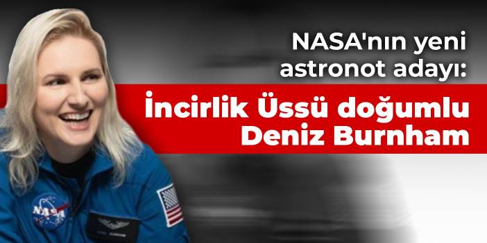 NASA'nın yeni astronot adayı: İncirlik Üssü doğumlu Deniz Burnham