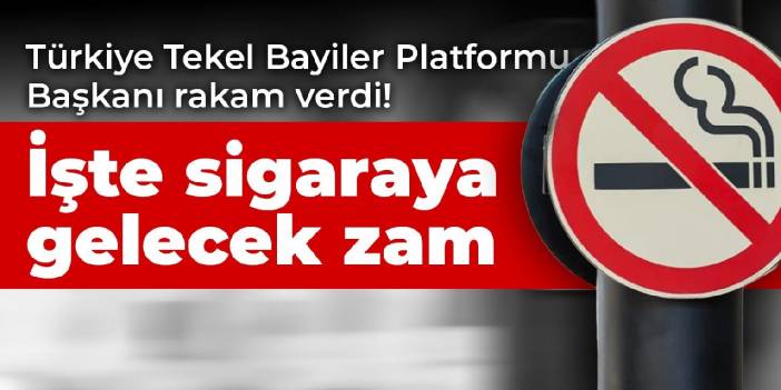 Türkiye Tekel Bayiler Platformu Başkanı rakam verdi! İşte sigaraya gelecek zam