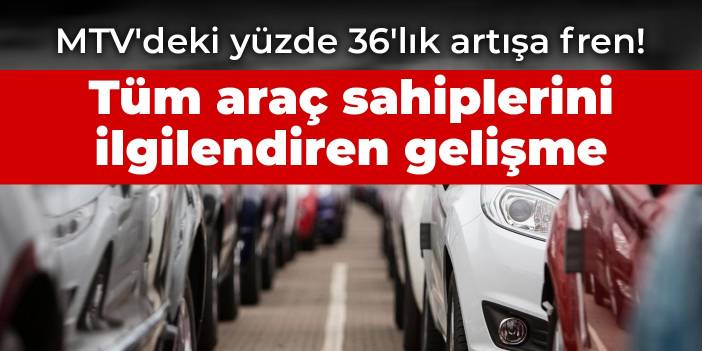 MTV'deki yüzde 36'lık artışa fren! Tüm araç sahiplerini ilgilendiren gelişme