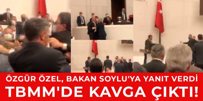 Özel, Soylu'ya yanıt verdi,TBMM'de kavga çıktı!