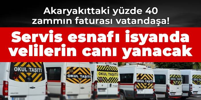 Akaryakıttaki yüzde 40 zammın faturası vatandaşa! Servis esnafı isyanda velilerin canı yanacak