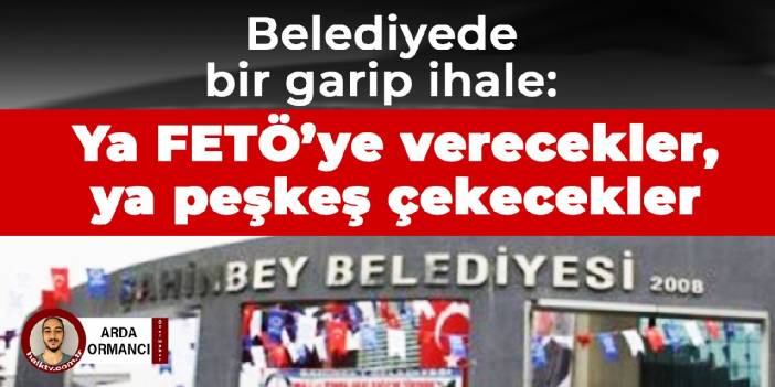 Belediyede bir garip ihale: Ya FETÖ'ye verecekler, ya peşkeş çekecekler