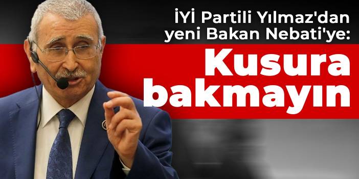 İYİ Partili Yılmaz'dan yeni Bakan Nebati'ye: Kusura bakmayın