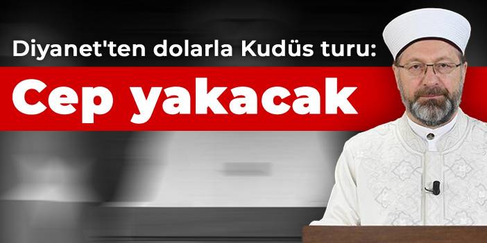 Diyanet'ten dolarla Kudüs turu: Cep yakacak