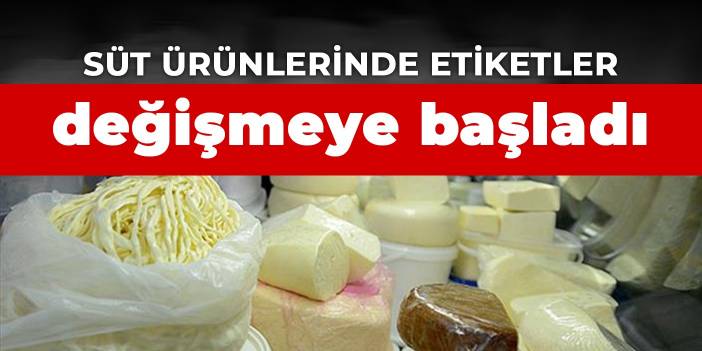 Süt ürünlerinde etiketler değişmeye başladı