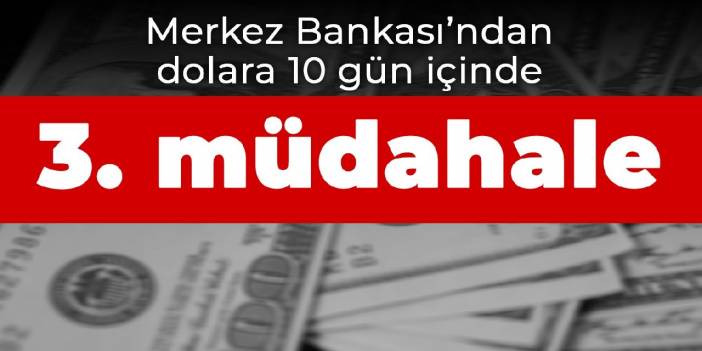 Merkez Bankası'ndan dolara 10 gün içinde üçüncü müdahale