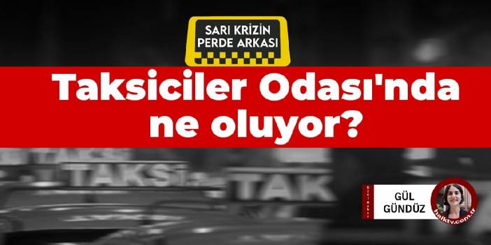 Taksiciler Odası'nda ne oluyor? Bir 'baba', blok oy için ödenen paralar, iddialar, yanıtlar