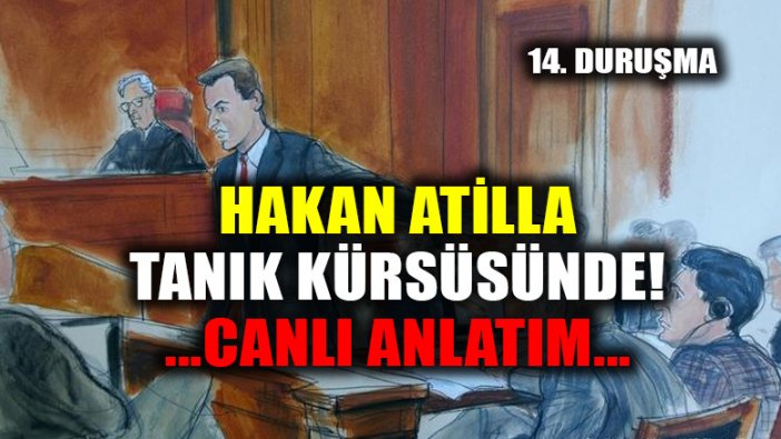 Atilla/Zarrab davasında 14. duruşma: Hakan Atilla tanık kürsüsünde!