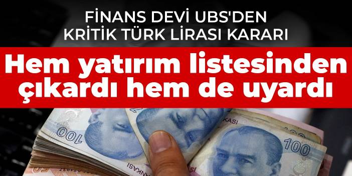 Finans devi UBS'den kritik Türk Lirası kararı: Hem yatırım listesinden çıkardı hem de uyardı