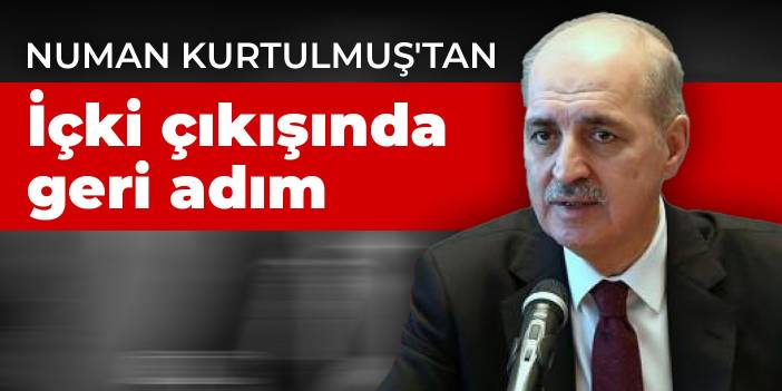 Numan Kurtulmuş'tan geri adım: Kimsenin içtiği içkiyi ve hayat tarzını kastetmedim