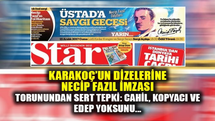 Star Gazetesi Karakoç'un dizelerine Necip Fazıl imzası attı!