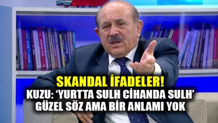 Burhan Kuzu'dan 'Yurtta sulh cihanda sulh' yorumu: Güzel söz ama anlamı yok