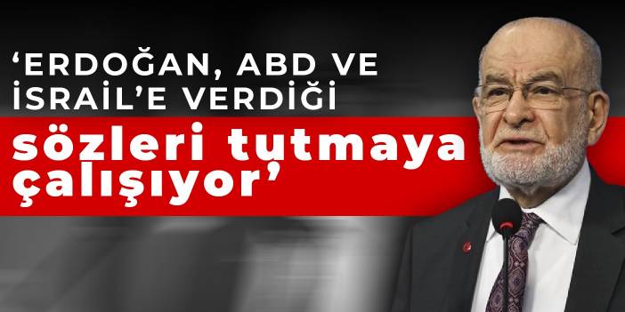 Temel Karamollaoğlu: Erdoğan, ABD ve İsrail’e verdiği sözleri tutmaya çalışıyor