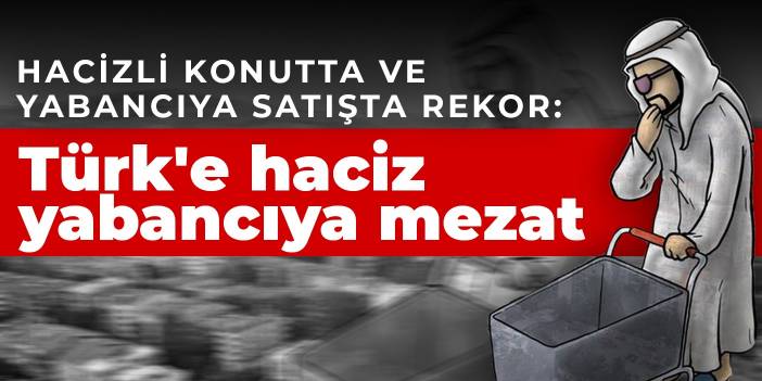 Hacizli konutta ve yabancıya satışta rekor: Türk'e haciz yabancıya mezat