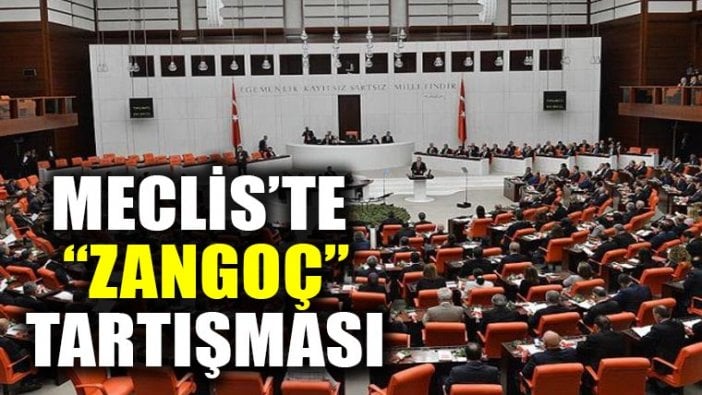 Meclis'te zangoç tartışması