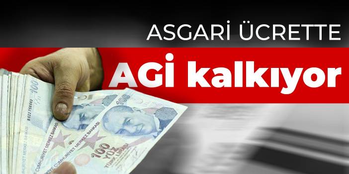 Asgari ücrette AGİ kalkıyor