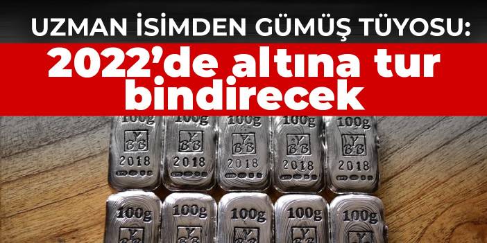 Uzman isimden gümüş tüyosu: 2022’de altına tur bindirecek