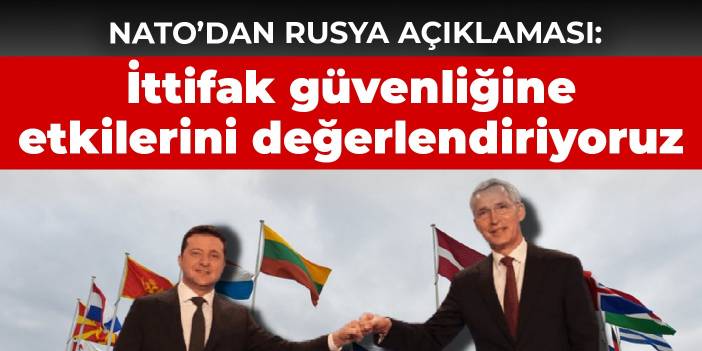 NATO’dan Rusya açıklaması: İttifak güvenliğine etkilerini değerlendiriyoruz