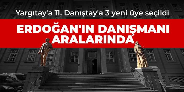 Erdoğan’ın danışmanı Yargıtay’a, tartışmalı hakim Danıştay’a