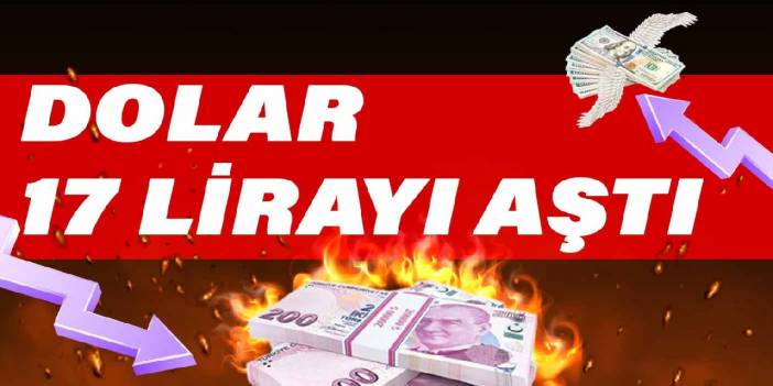 Zincirleri kırdı sürekli yükseliyor! Dolar 17 lira sınırında