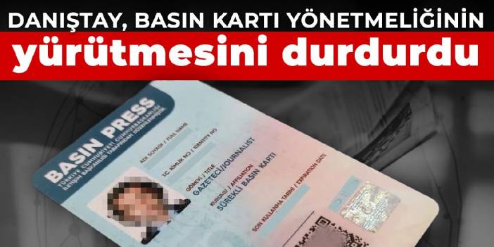 Danıştay, basın kartı yönetmeliğinin yürütmesini durdurdu