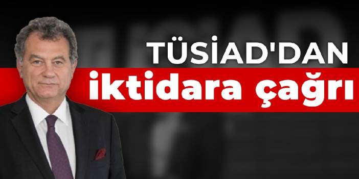 TÜSİAD'dan iktidara çağrı