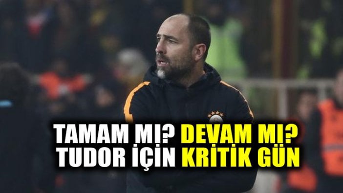 Tudor'un geleceği için kritik gün!