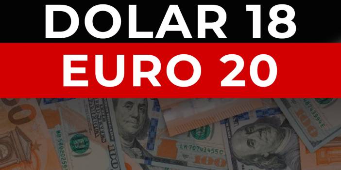 Dolar 18 lirayı gördü, euro 20 lirayı geçti