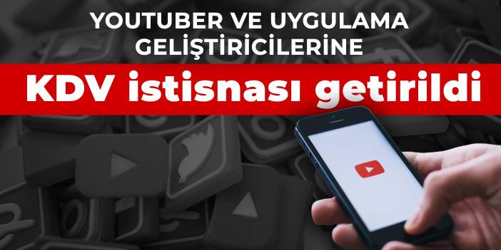 YouTuber ve uygulama geliştiricilerine KDV istisnası getirildi