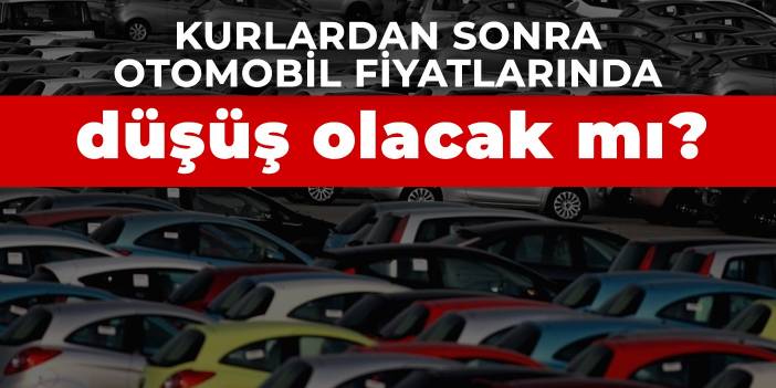 Kurlardan sonra otomobil fiyatlarında düşüş olacak mı?