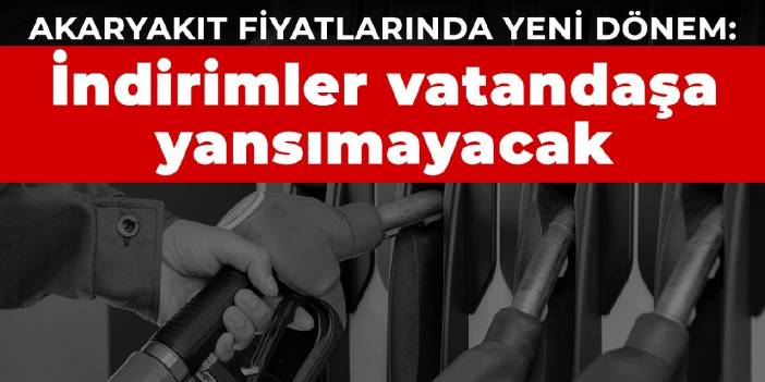 Akaryakıt fiyatlarında yeni dönem: İndirimler vatandaşa yansımayacak