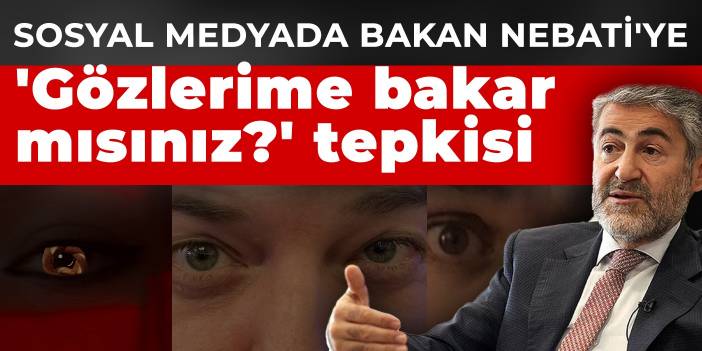 Sosyal medyada Bakan Nebati'ye 'Gözlerime bakar mısınız?' tepkisi