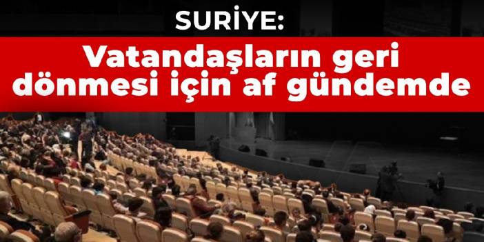 Suriye: Vatandaşların geri dönmesi için af gündemde