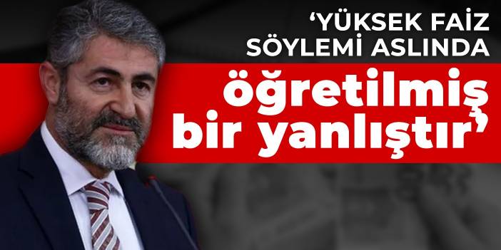 Bakan Nebati: Yüksek faiz söylemi aslında öğretilmiş bir yanlıştır